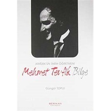 Atatürk'ün Tarih Öğretmeni Mehmet Tevfik Bilge - Güngör Toplu - Berikan Yayınevi