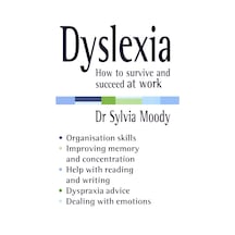 Dyslexia: How To Survive And Succeed At Work