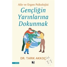 Gençliğin Yarınlarına Dokunmak - Aile ve Ergen Psikolojisi - Tarık Akkoç - Çınaraltı Yayınları