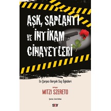 Aşk Saplantı ve İntikam Cinayetleri - En Çarpıcı Gerçek Suç Öykuleri - Mitzi Szereto - Say Yayınları
