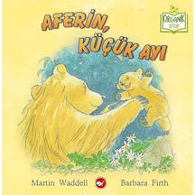 Aferin Küçük Ayı - Organik Kitap - Martin Waddell -  Barbara Firth - Beyaz Balina Yayınları