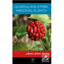 Ginseng And Other Medicinal Plants - Arthur Robert Harding - Platanus Publishing