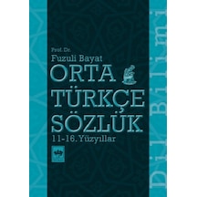 Orta Türkçe Sözlük 11 - 16. Yüzyıllar - Fuzuli Bayat - Ötüken Neşriyat