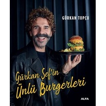 Gürkan Şef'in Ünlü Burgerleri - Gürkan Topçu - Alfa Yayıncılık