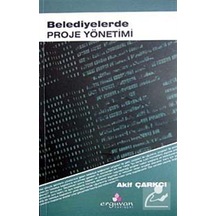 Belediyelerde Proje Yönetimi - Akif Çarkçı - Erguvan Yayınları