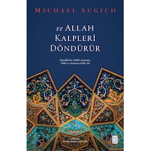 Ve Allah Kalpleri Döndürür - Günahkarlar Hakk'ı Arayanlar Veliler ve Arınmaya Giden Yol - Michael Sugich - Ketebe