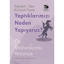 Yaptıklarımızı Neden Yapıyoruz? Öz Motivasyonu Anlamak - Edward L. Deci - İmge Kitabevi