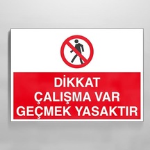 Çalışma Var Geçmek Yasaktır Uyarı Levhası 30x40cm