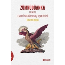 Zümrüdüanka Feniks Efsanevî Yaratığın Sıradışı Yaşam Öyküsü / ...