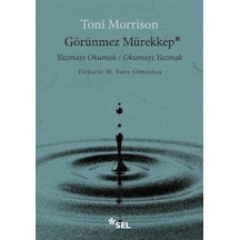 Görünmez Mürekkep: Yazmayı Okumak - Okumayı Yazmak - Toni Morrison - Sel Yayıncılık