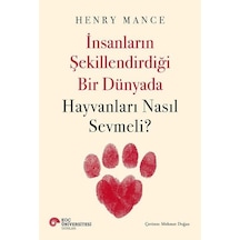 İnsanların Şekillendirdiği Bir Dünyada Hayvanları Nasıl Sevmeli?  - Henry Mance  - Koç Üniversitesi Yayınları