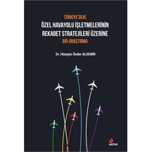 Türkiye'deki Özel Havayolu İşletmelerinin Rekabet Stratejileri Üzerine Bir Araştırma - Hüseyin Önder Aldemir - Kriter