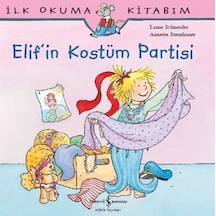 İlk Okuma Kitabım - Elif'in Kostüm Partisi - Liane Schneider - İş Bankası Kültür Yayınları