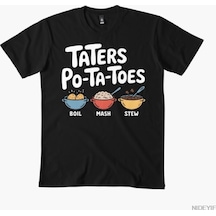 Flood Of Style Taters Po-ta-toes Boil Em Mash Em Stick Em İn A Stew Nerd Erkek Kadın Tişörtleri %100 Pamuk Siyah