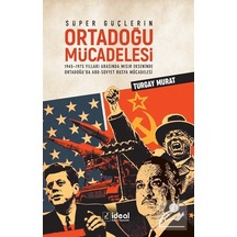 Süper Güçlerin Ortadoğu Mücadelesi - Turgay Murat - İdeal Kültür Yayıncılık
