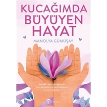 Kucağımda Büyüyen Hayat / Manolya Gümüşay