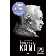 Eğitim Üzerine (Ruhun Eğitimi-Ahlaki Eğitim-Pratik Eğitim) - Immanuel Kant - Say Yayınları