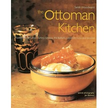 The Ottoman Kitchen: Modern Recipes From Turkey, Greece, The Balkans, Lebanon, Syria And Beyond
