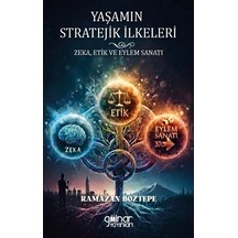 Yaşamın Stratejik İlkeleri Zeka, Etik Ve Eylem Sanatı