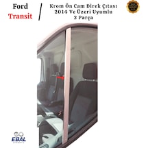 Ford Transit Krom Ön Cam Direk Çıtası 2 Parça 2014 Ve Üzeri Paslanmaz Çelik