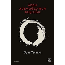 Adem Ademoğlu'nun Boşluğu - Oğuz Tecimen - İthaki Yayınları