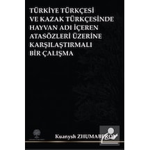 Türkiye Türkçesi ve Kazak Türkçesinde Hayvan Adı İçeren Atasözleri Üzerine Karşılaştırmalı Bir Çalış - Kuanysh Zhumabekov - Platanus Publishing
