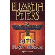 Altın Kuşun Mezarı - Elizabeth Peters - Epsilon Yayınevi
