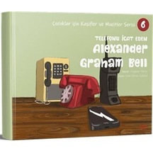 Telefonu İcat Eden Alexander Graham Bell / Çocuklar İçin Kaşifler ve Mucitler Serisi 6