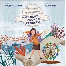 Matilda'nın Oyuncak Fabrikası - İlk Masallarım - Gülşen Manisalı - Final Kültür Sanat Yayınları