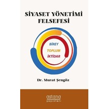 Siyaset Yönetimi Felsefesi - Murat Şengöz - Astana Yayınları