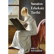 Sanatın Erkeksiz Tarihi - Aslı Kotaman - Karakarga