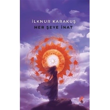 Her Şeye İnat - İlknur Karakuş - Klaros Yayınları