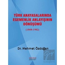 Türk Anayasalarında Egemenlik Anlayışının Dönüşümü 1808-1982 - Mehmet Özdoğan - Astana Yayınları