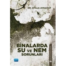 Binalarda Su ve Nem Sorunları  - Atilla Aykanat  - Nobel Akademik Yayıncılık