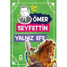 Yalnız Efe 4.5.6.Sınıf Öğrencileri İçin - Ömer Seyfettin - Timaş Çocuk