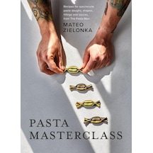 Pasta Masterclass: Recipes For Spectacular Pasta Doughs, Shapes, Fillings And Sauces, From The Pasta Man