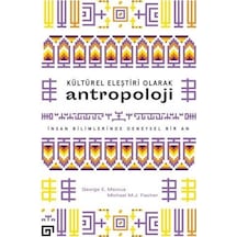 Kültürel Eleştiri Olarak Antropoloji: İnsan Bilimlerinde Deneysel Bir An - Michael M. J. Fischer -  E. Marcus - Koç Üniversitesi Yayınları