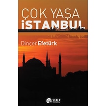 Çok Yaşa İstanbul - Dinçer Efetürk - Scala Yayıncılık