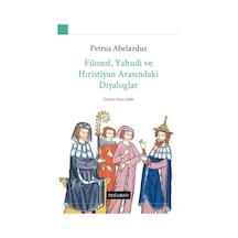 Filozof Yahudi ve Hıristiyan Arasındaki Diyaloglar - Petrus Abelardus - Doğu Batı Yayınları