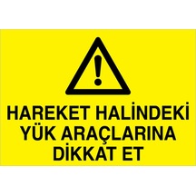 Hareket Halindeki Yük Araçlarına Dikkat Et Uyarı Tabelası - 35x50 Alüminyum Kompozit Panel - Şaky38