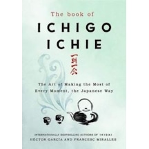 The Book Of Ichigo Ichie: The Art Of Making The Most Of Every Moment The Japanese Way Quercus Francesc Miralles