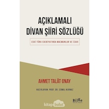 Açıklamalı Divan Şiiri Sözlüğü - Eski Türk Edebiyatında Mazmunlar ve İzahı - Ahmet Talat Onay - Bilge Kültür Sanat