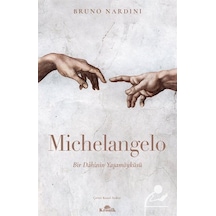 Michelangelo: Bir Dahinin Yaşamöyküsü - Bruno Nardini - Kronik Kitap