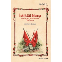 İstiklal Marşı Tarihçesi Anlamı ve Yorumu - Mustafa Özçelik - Muhit Kitap
