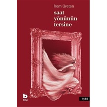 Saat Yönünün Tersine / İrem Üreten