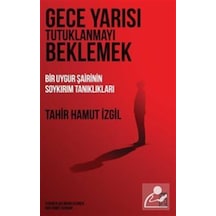 Gece Yarısı Tutuklanmayı Beklemek & Bir Uygur Şairinin Soykırı...