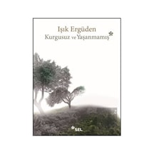 Kurgusuz ve Yaşanmamış - Işık Ergüden - Sel Yayıncılık
