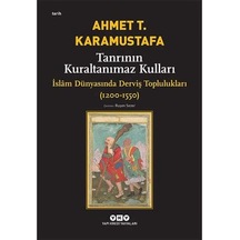 Tanrının Kuraltanımaz Kulları - İslâm Dünyasında Derviş Toplulukları 1200-1550 : İslam Dünyasında Derviş Toplulukları 1200-1550