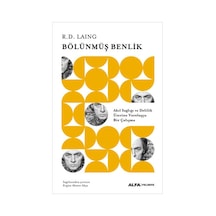 Bölünmüş Benlik - Akıl Sağlığı ve Delilik Üzerine Varoluşçu Bir Çalışma - R.D. Laing - Alfa Yayıncılık