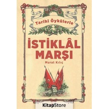 Gerçek Öykülerle Istiklal Marşı / Murat Kılıç